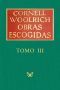 [Obras escogidas de Cornell Woolrich 03] • Obras Escogidas III